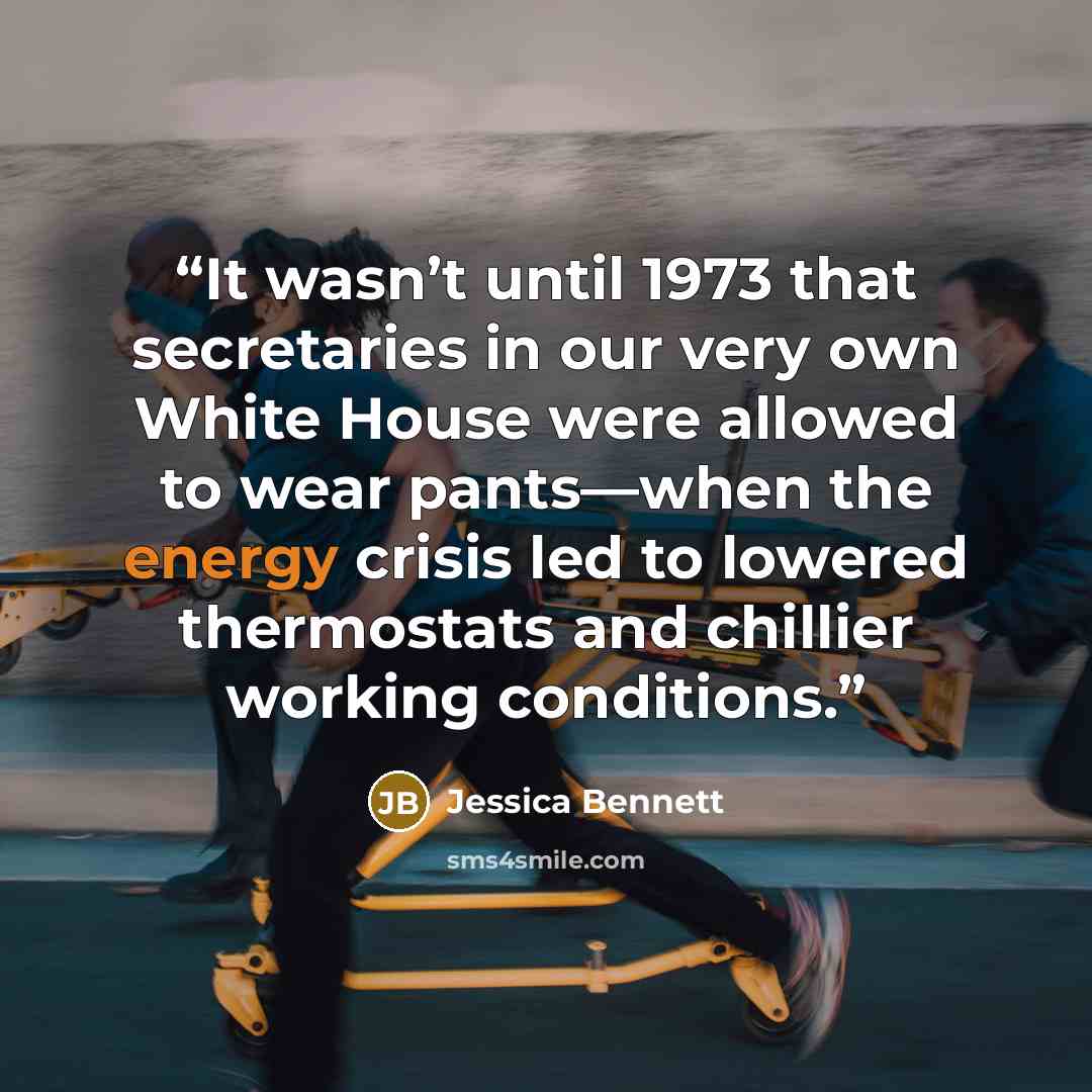 “It wasn’t until 1973 that secretaries in our very own White House were allowed to wear pants—when the energy crisis led to lowered thermostats and chillier working conditions.” quote by Jessica Bennett