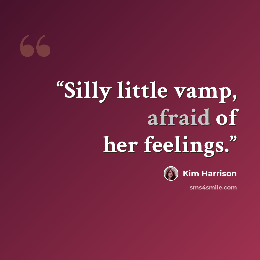 “Silly little vamp, afraid of her feelings.” quote by Kim Harrison