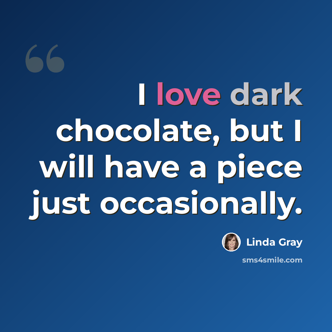 “I love dark chocolate, but I will have a piece just occasionally.” quote by Linda Gray