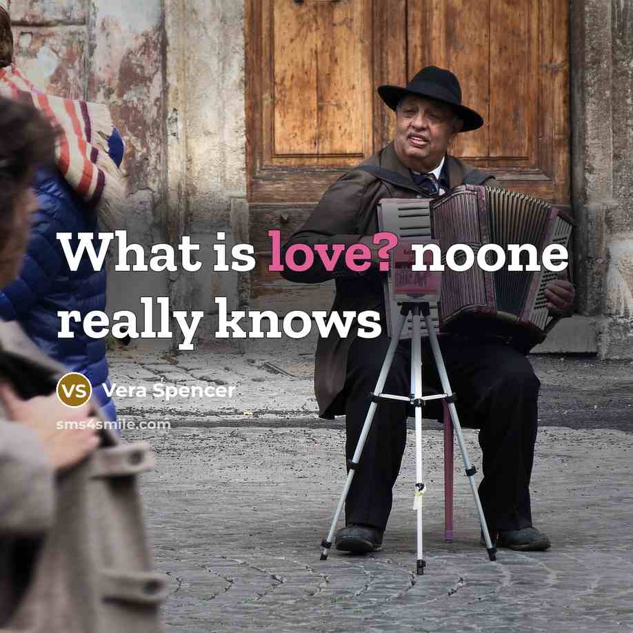 “What is love? noone really knows” quote by Vera Spencer
