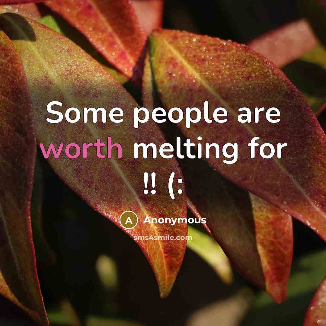 “Some people are worth melting for !! (:” quote by Anonymous