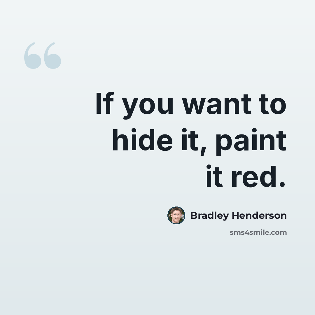 “If you want to hide it, paint it red.” quote by Bradley Henderson