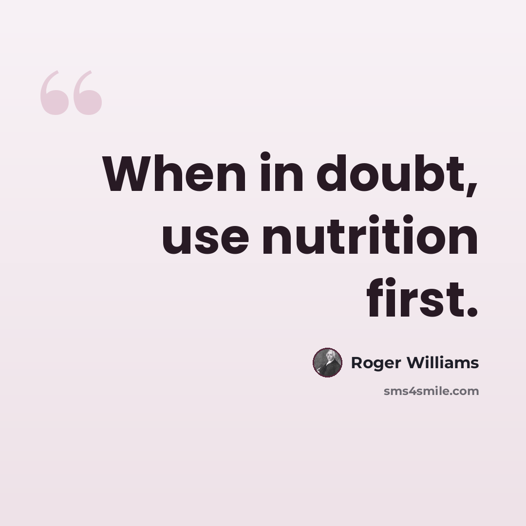 “When in doubt, use nutrition first.” quote by Roger Williams