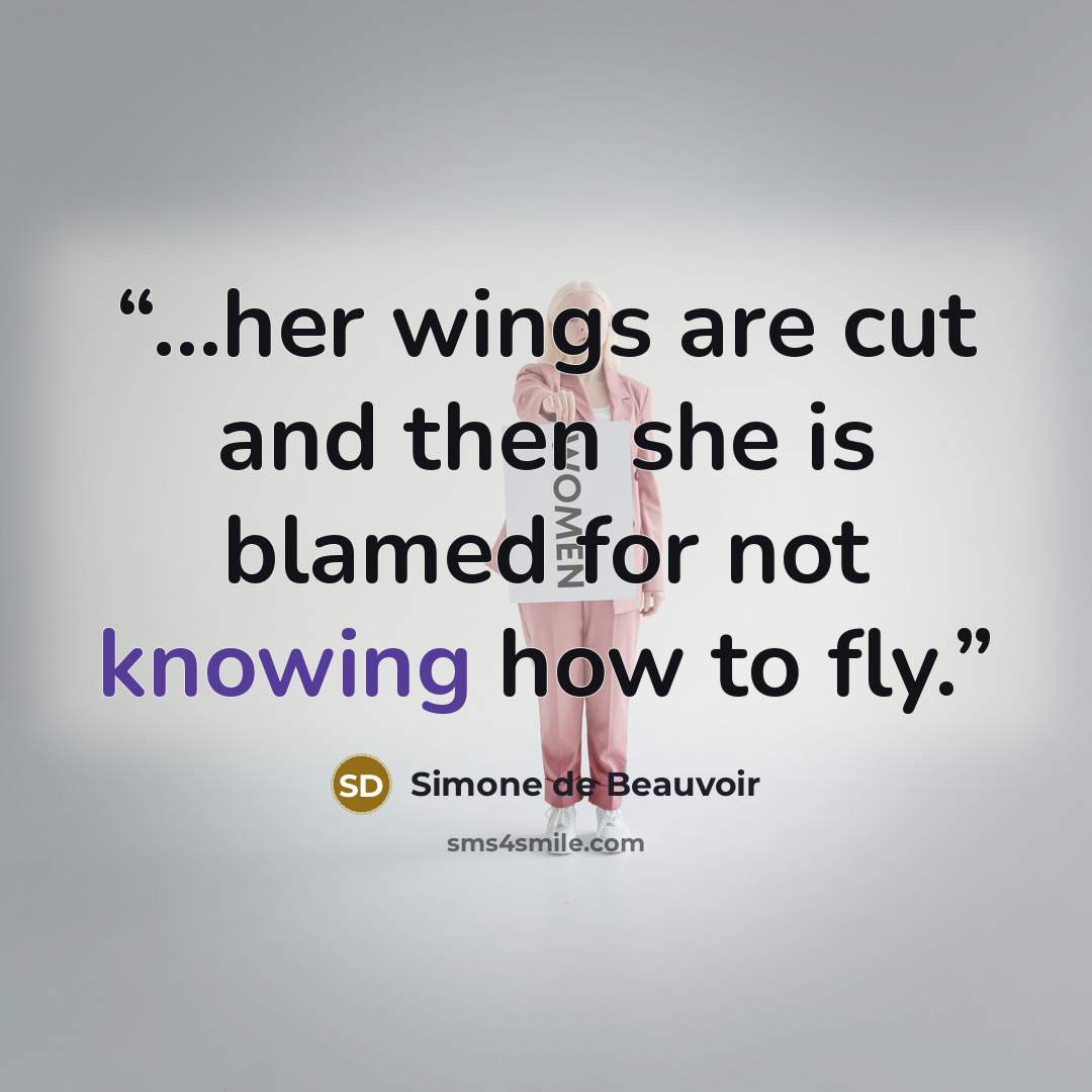 “...her wings are cut and then she is blamed for not knowing how to fly.” quote by Simone de Beauvoir