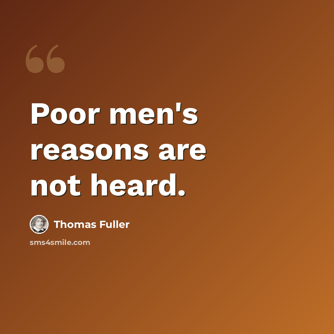 “Poor men's reasons are not heard.” quote by Thomas Fuller