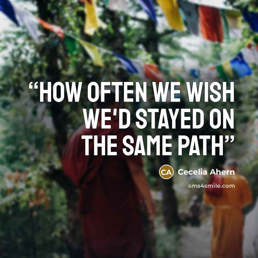 “How often we wish we'd stayed on the same path” quote by cecelia ahern