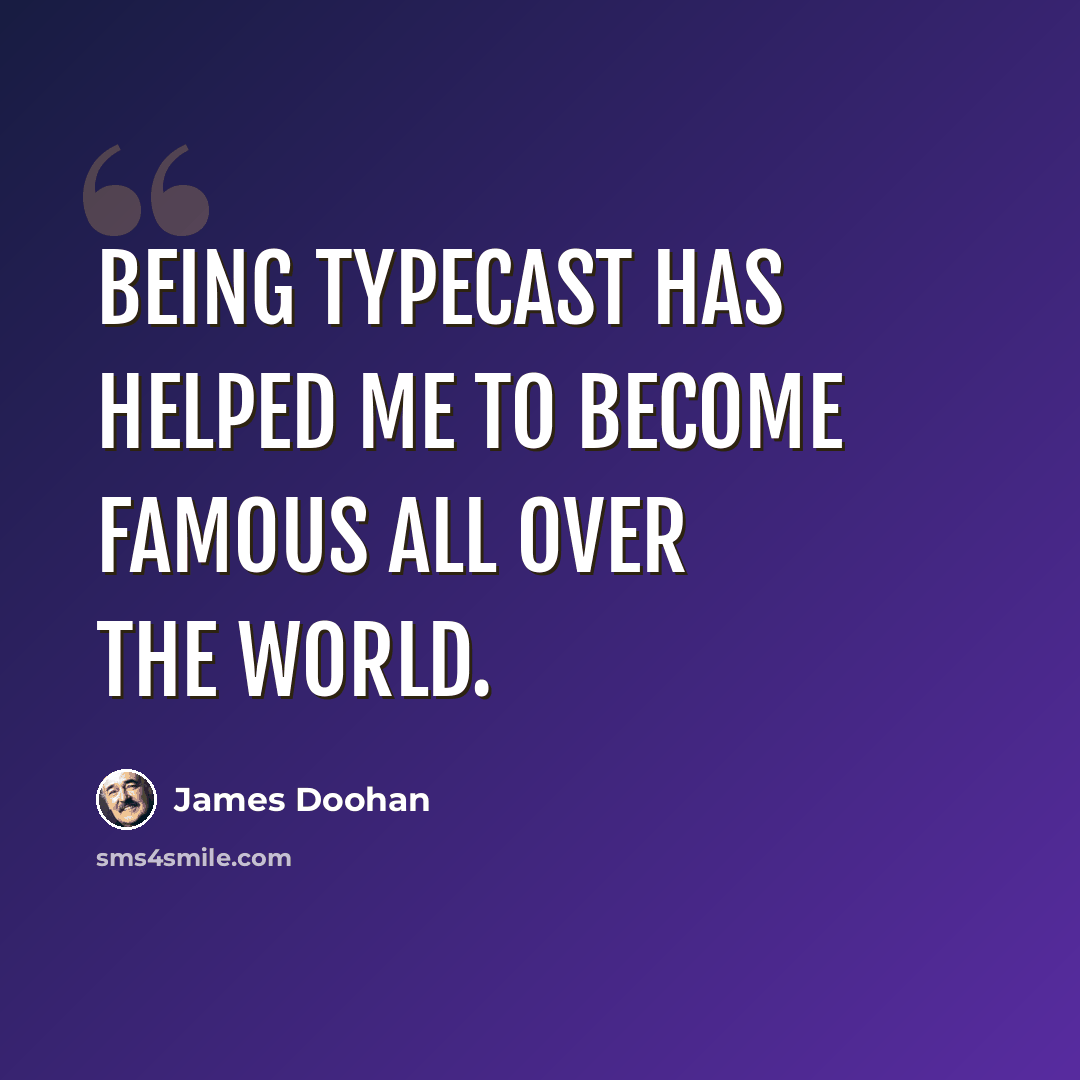 “Being typecast has helped me to become famous all over the world.” quote by James Doohan