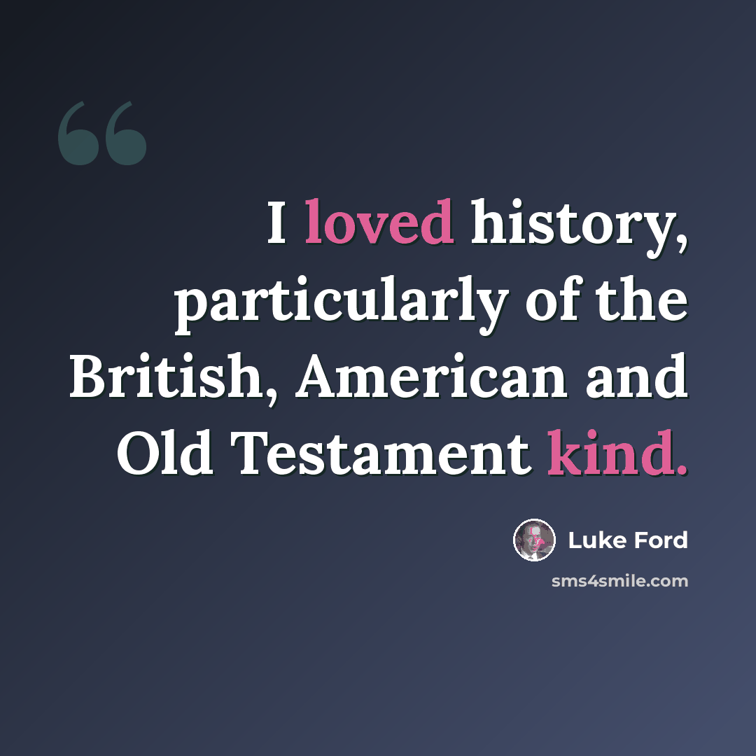 “I loved history, particularly of the British, American and Old Testament kind.” quote by Luke Ford
