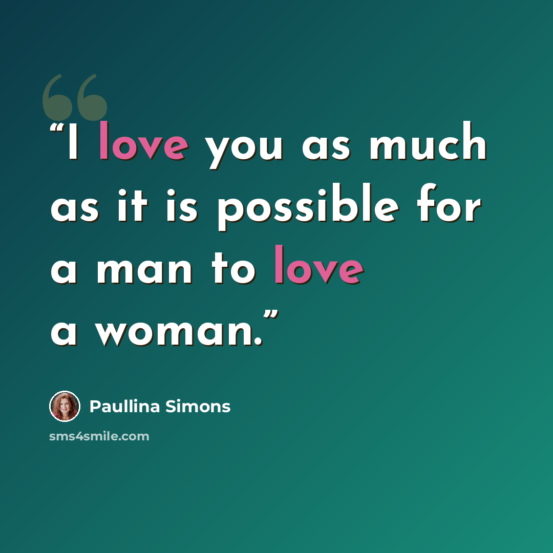 “I love you as much as it is possible for a man to love a woman.” quote by Paullina Simons
