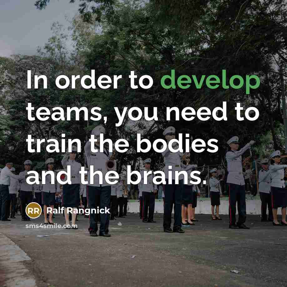“In order to develop teams, you need to train the bodies and the brains.” quote by Ralf Rangnick