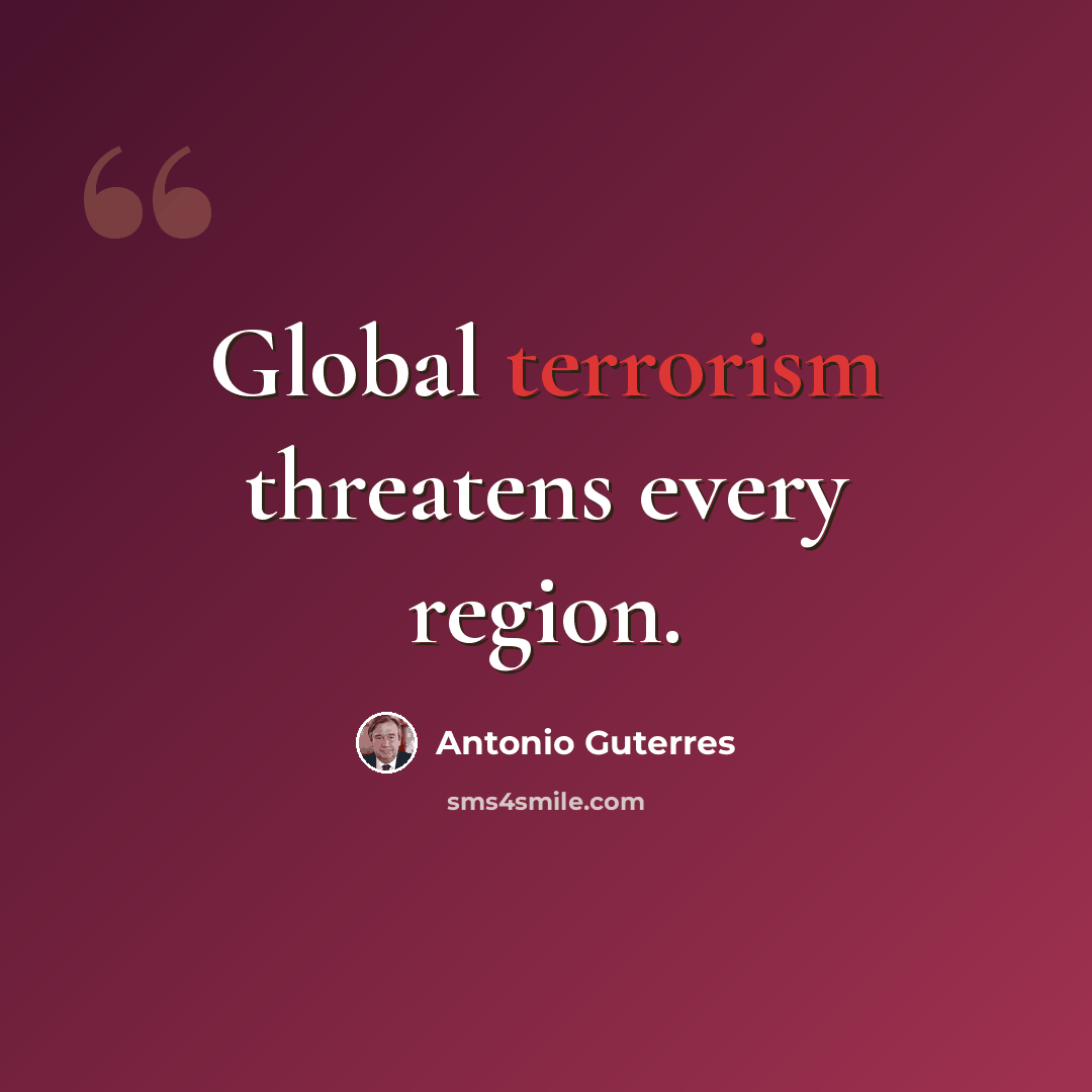 “Global terrorism threatens every region.” quote by Antonio Guterres