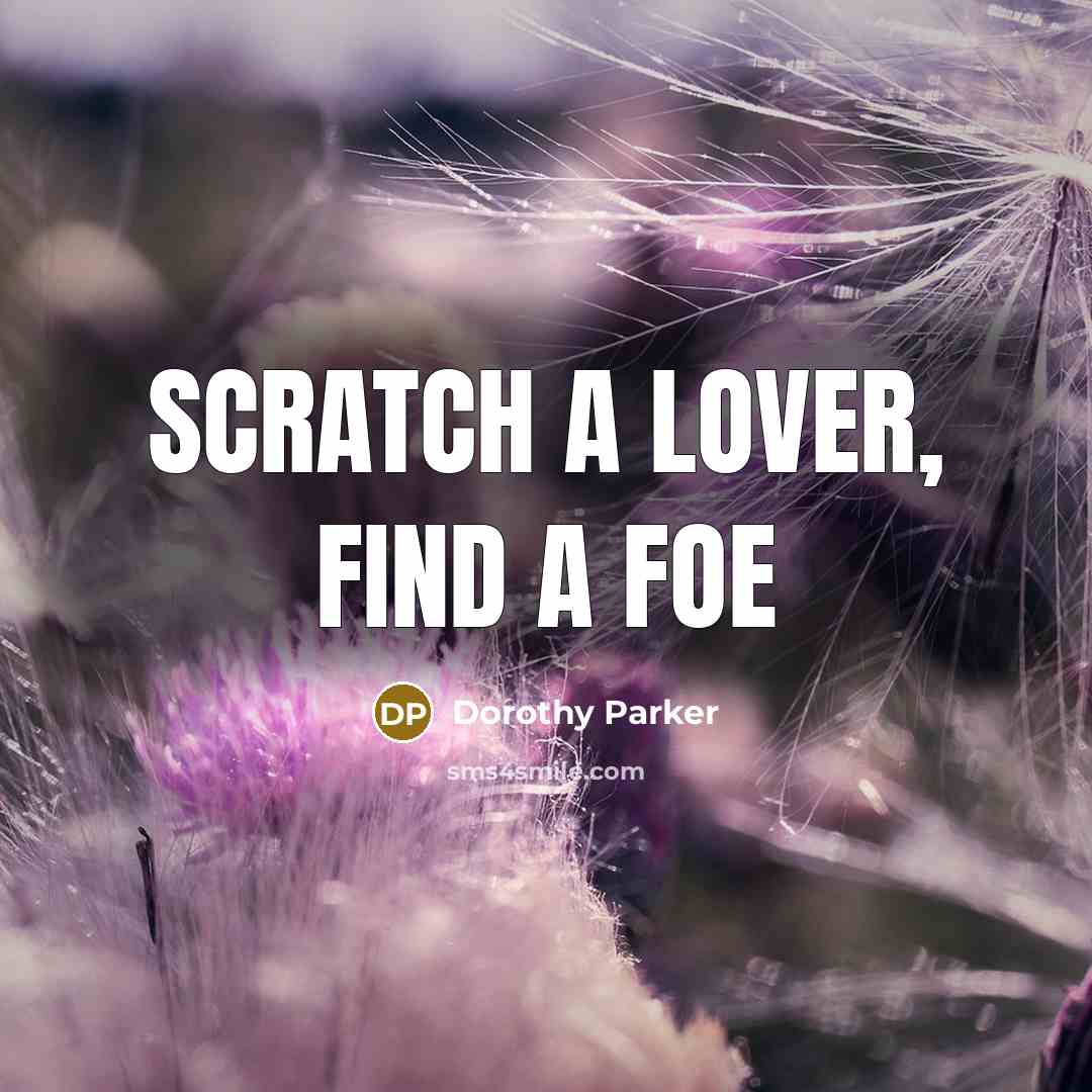 “Scratch a lover, find a foe” quote by Dorothy Parker