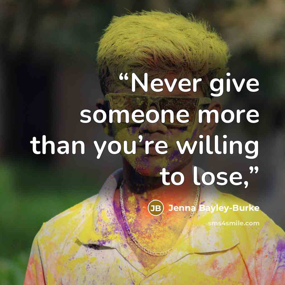 “Never give someone more than you’re willing to lose,” quote by Jenna Bayley-Burke