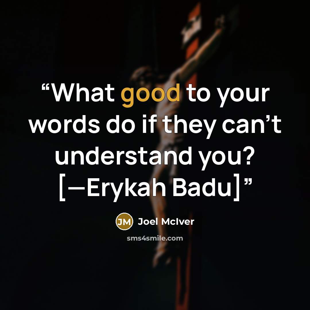 “What good to your words do if they can't understand you? [—Erykah Badu]” quote by Joel McIver