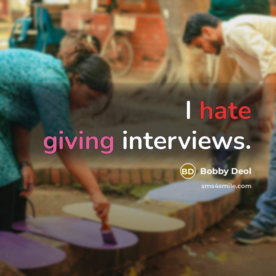 “I hate giving interviews.” quote by Bobby Deol