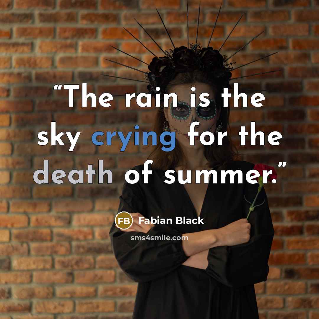 “The rain is the sky crying for the death of summer.” quote by Fabian Black