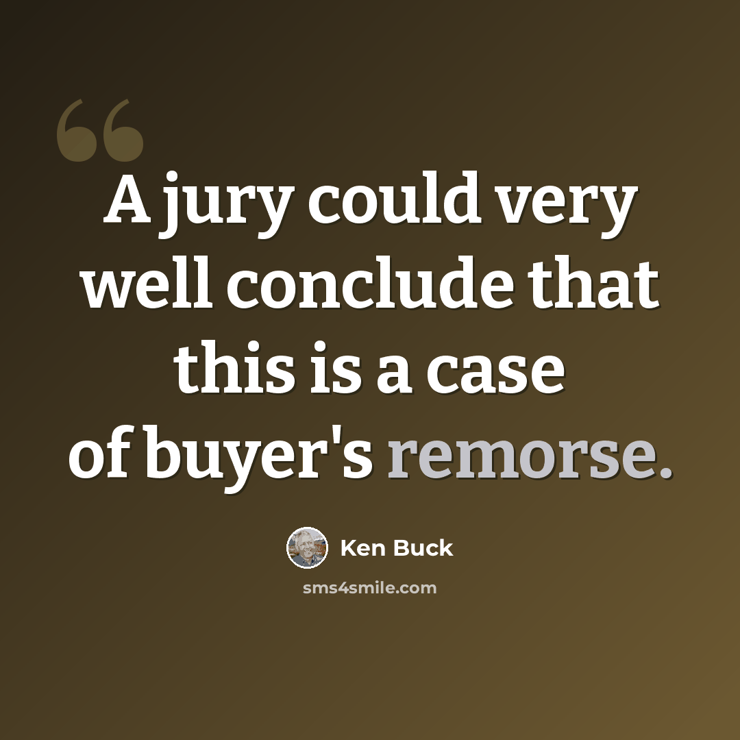 “A jury could very well conclude that this is a case of buyer's remorse.” quote by Ken Buck