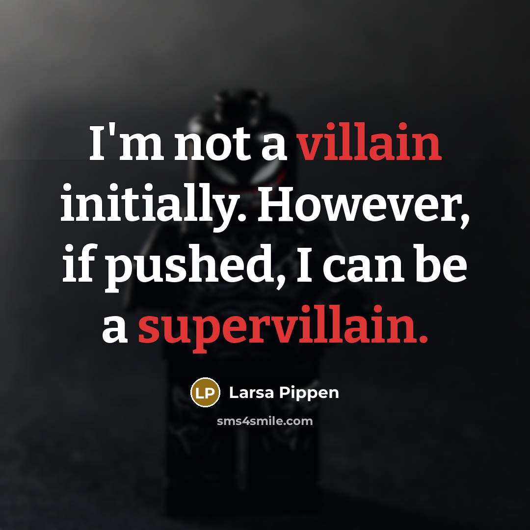 “I'm not a villain initially. However, if pushed, I can be a supervillain.” quote by Larsa Pippen