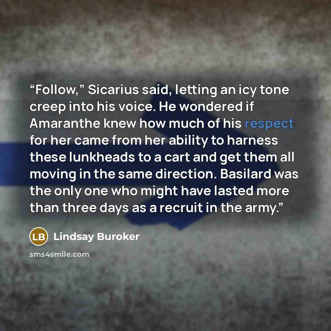 “Follow,” Sicarius said, letting an icy tone creep into his voice. He wondered if Amaranthe knew how much of his respect for her came from her ability to harness these lunkheads to a cart and get them all moving in the same direction. Basilard was the only one who might have lasted more than three…” quote by Lindsay Buroker