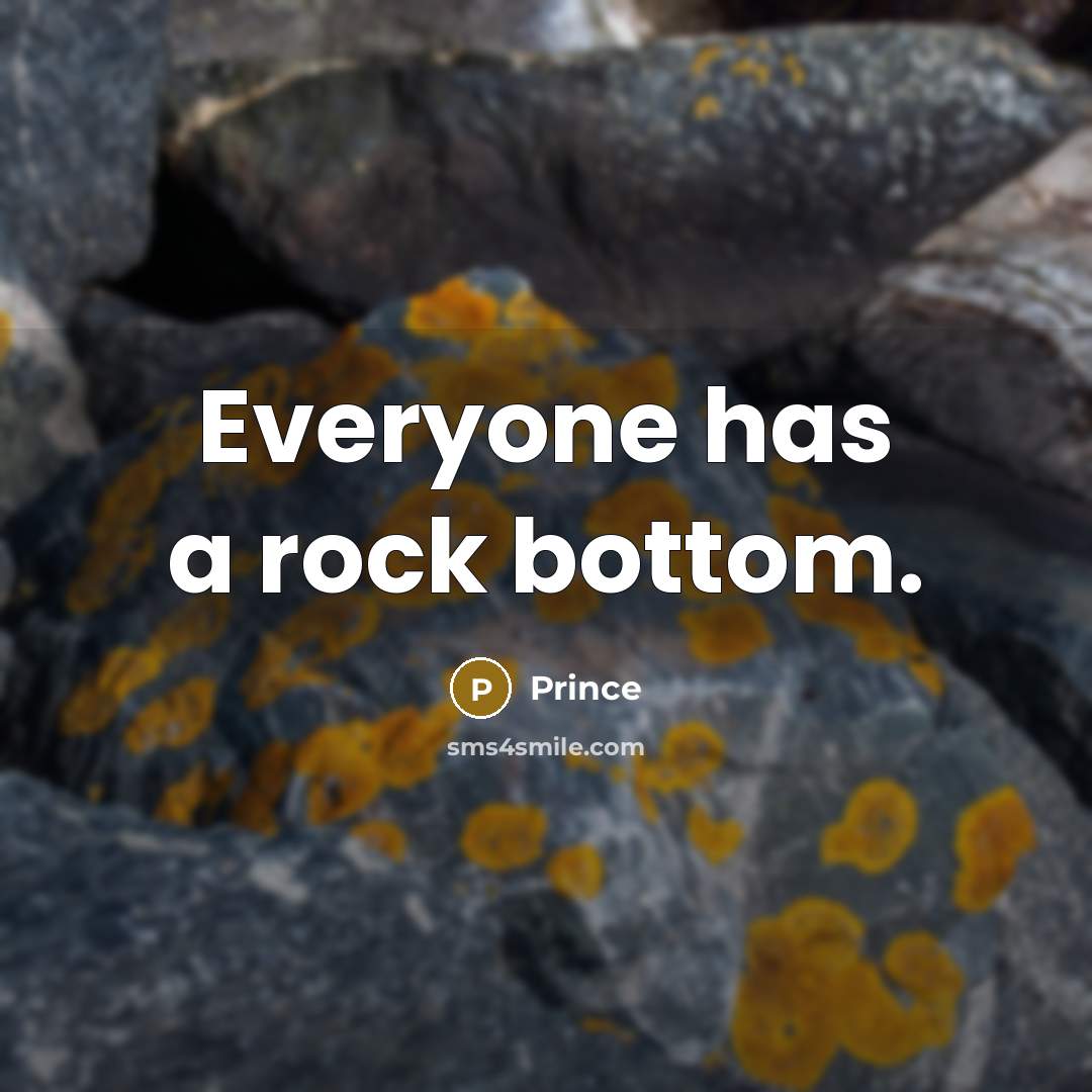 “Everyone has a rock bottom.” quote by Prince