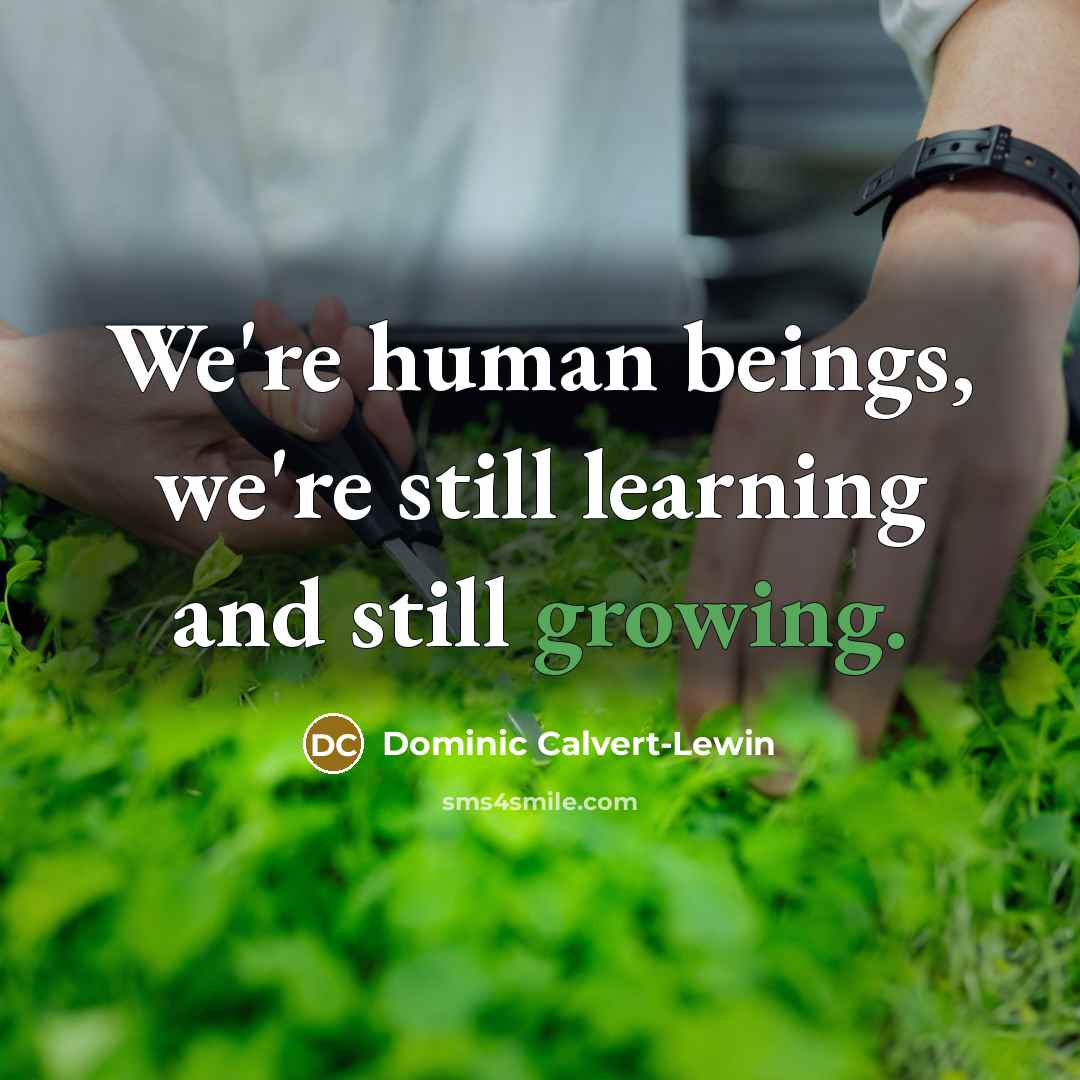 “We're human beings, we're still learning and still growing.” quote by Dominic Calvert-Lewin
