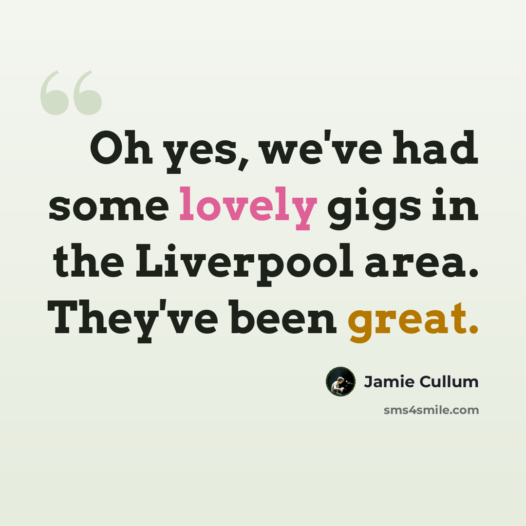 “Oh yes, we've had some lovely gigs in the Liverpool area. They've been great.” quote by Jamie Cullum