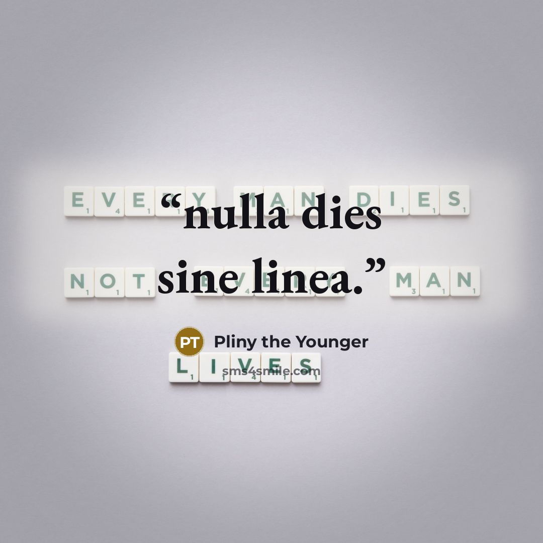 “nulla dies sine linea.” quote by Pliny the Younger