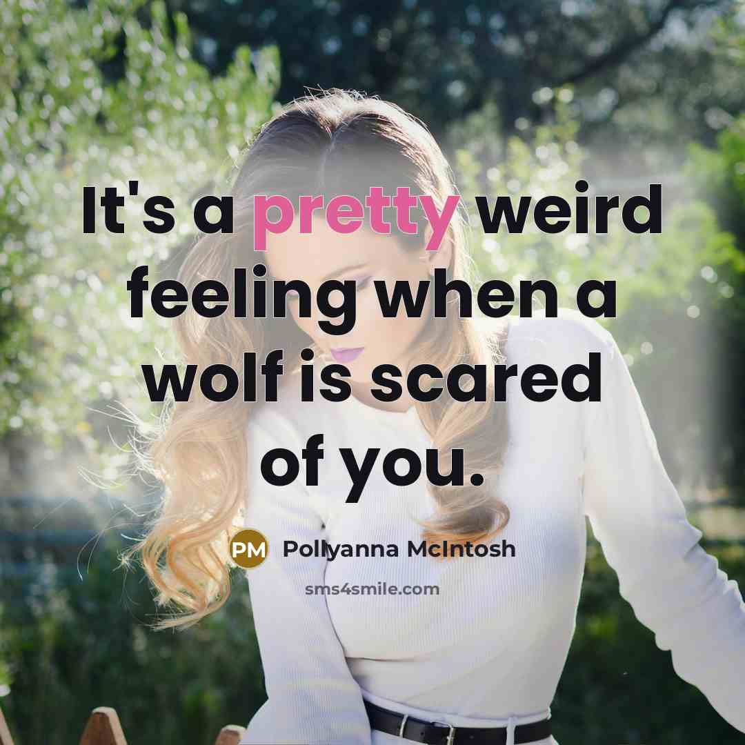 “It's a pretty weird feeling when a wolf is scared of you.” quote by Pollyanna McIntosh