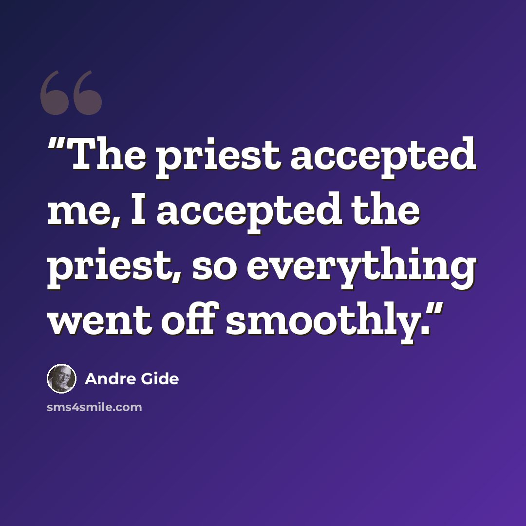 “The priest accepted me, I accepted the priest, so everything went off smoothly.” quote by Andre Gide