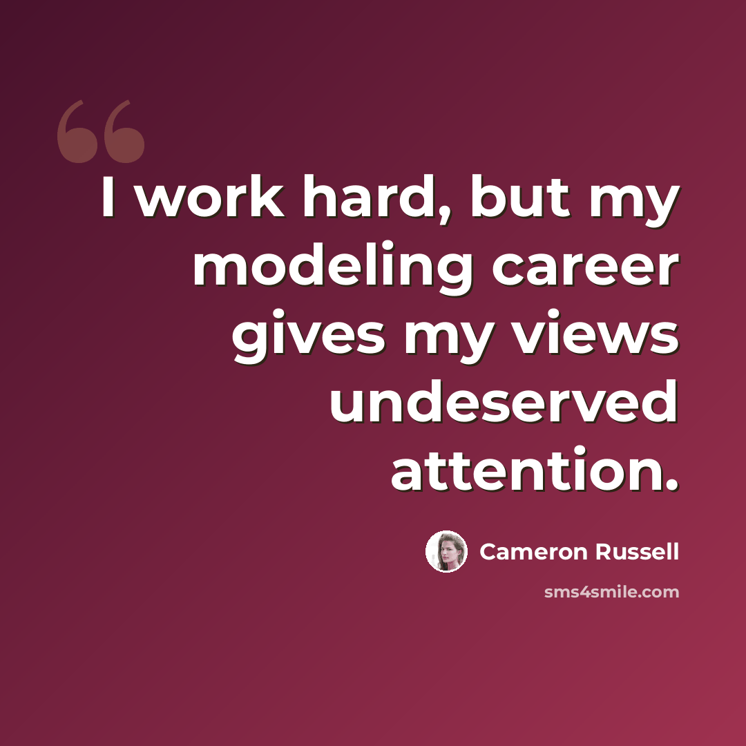 “I work hard, but my modeling career gives my views undeserved attention.” quote by Cameron Russell