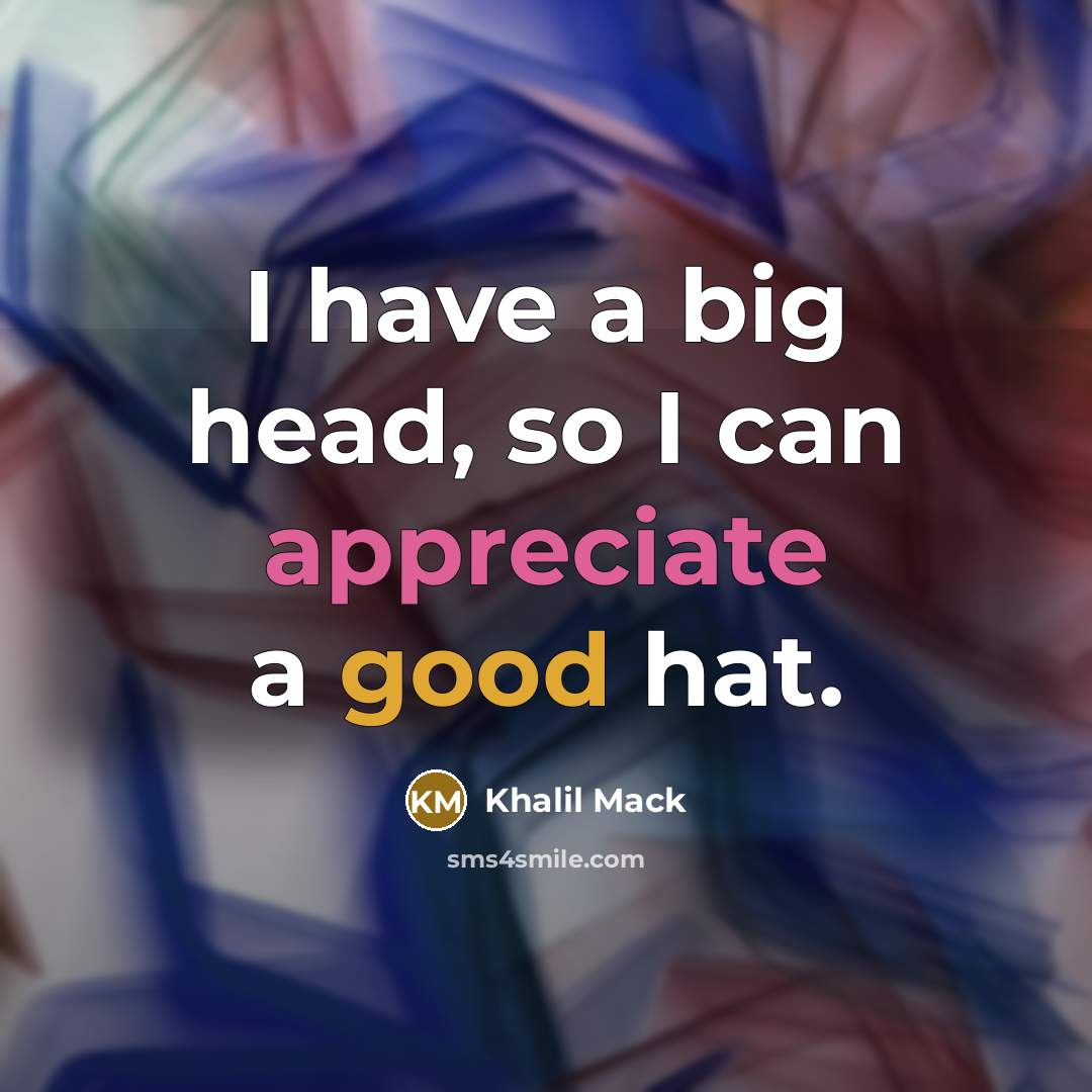 “I have a big head, so I can appreciate a good hat.” quote by Khalil Mack