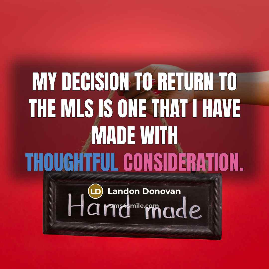 “My decision to return to the MLS is one that I have made with thoughtful consideration.” quote by Landon Donovan