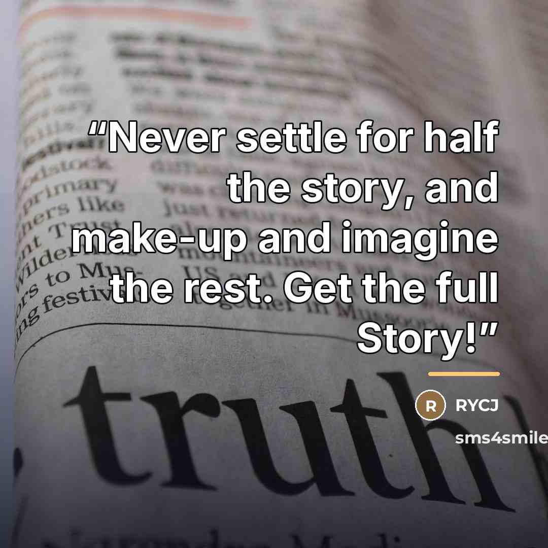 “Never settle for half the story, and make-up and imagine the rest. Get the full Story!” quote by Rycj