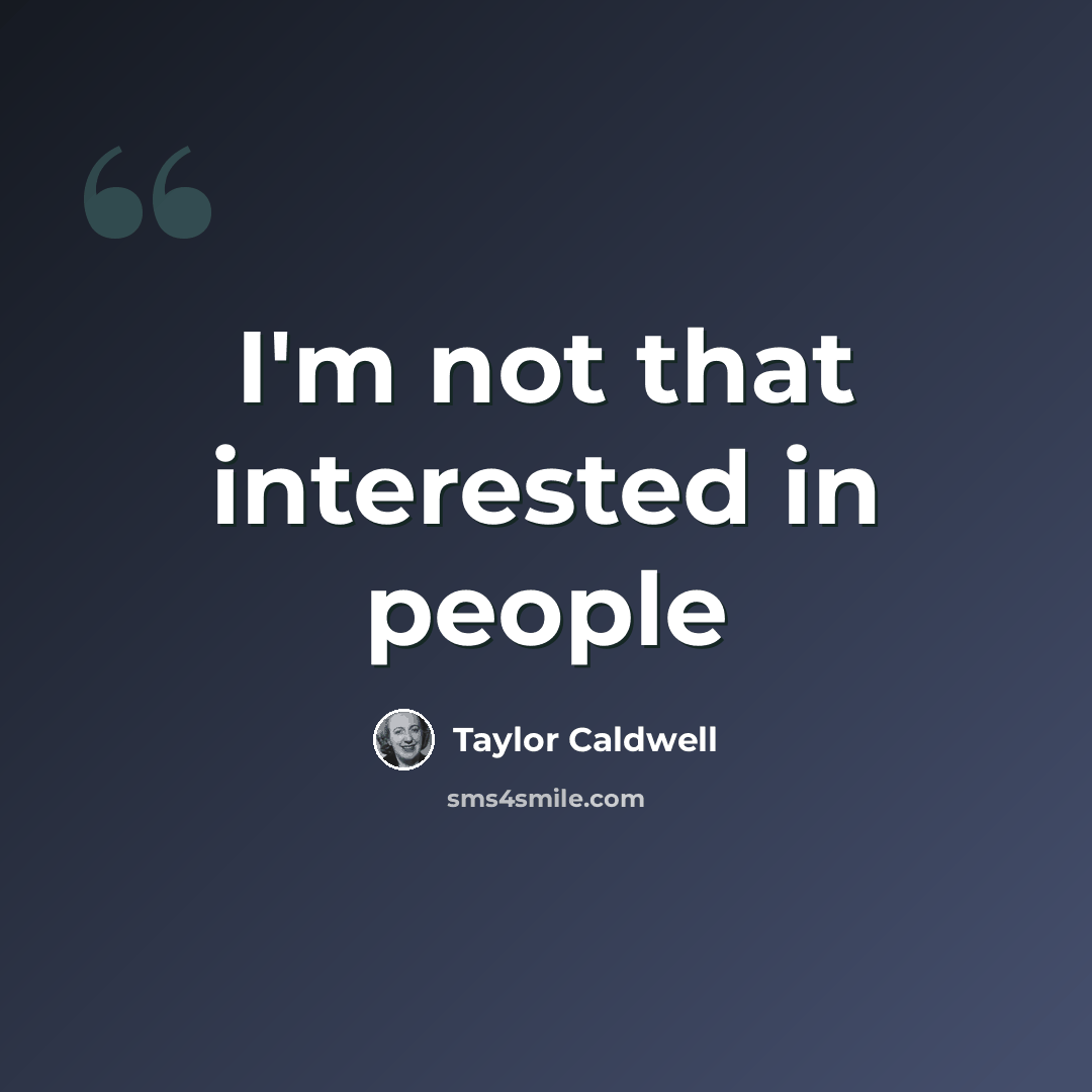 “I'm not that interested in people” quote by Taylor Caldwell
