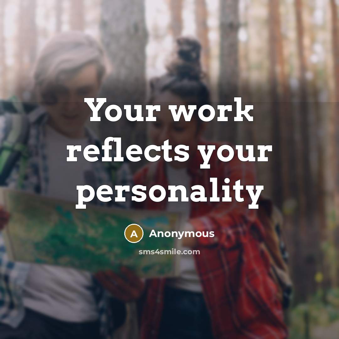 “Your work reflects your personality” quote by Anonymous