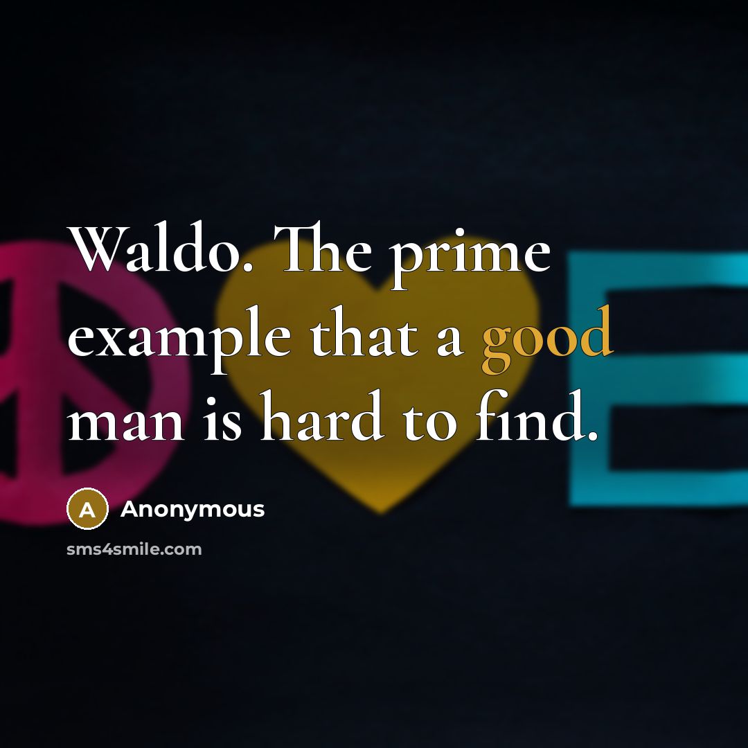 “Waldo. The prime example that a good man is hard to find.” quote by Anonymous