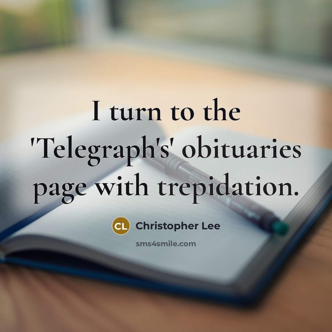 “I turn to the 'Telegraph's' obituaries page with trepidation.” quote by Christopher Lee