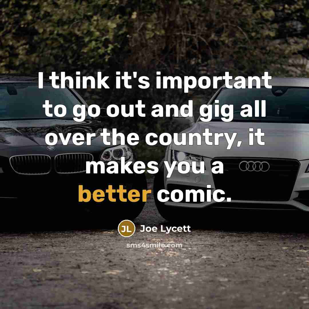 “I think it's important to go out and gig all over the country, it makes you a better comic.” quote by Joe Lycett