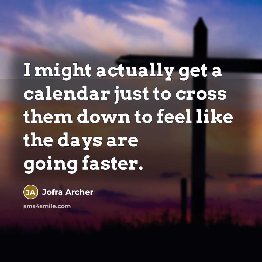 “I might actually get a calendar just to cross them down to feel like the days are going faster.” quote by Jofra Archer