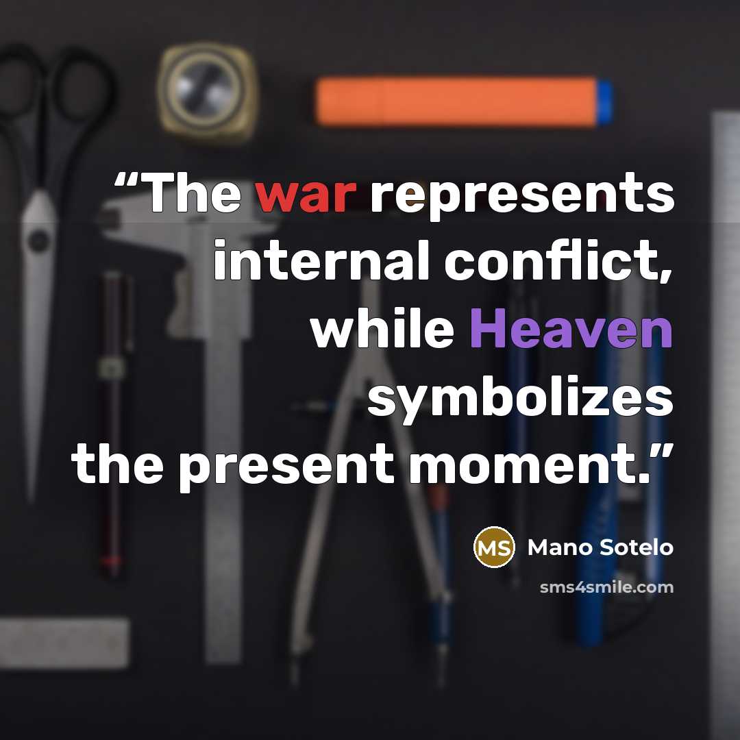 “The war represents internal conflict, while Heaven symbolizes the present moment.” quote by Mano Sotelo