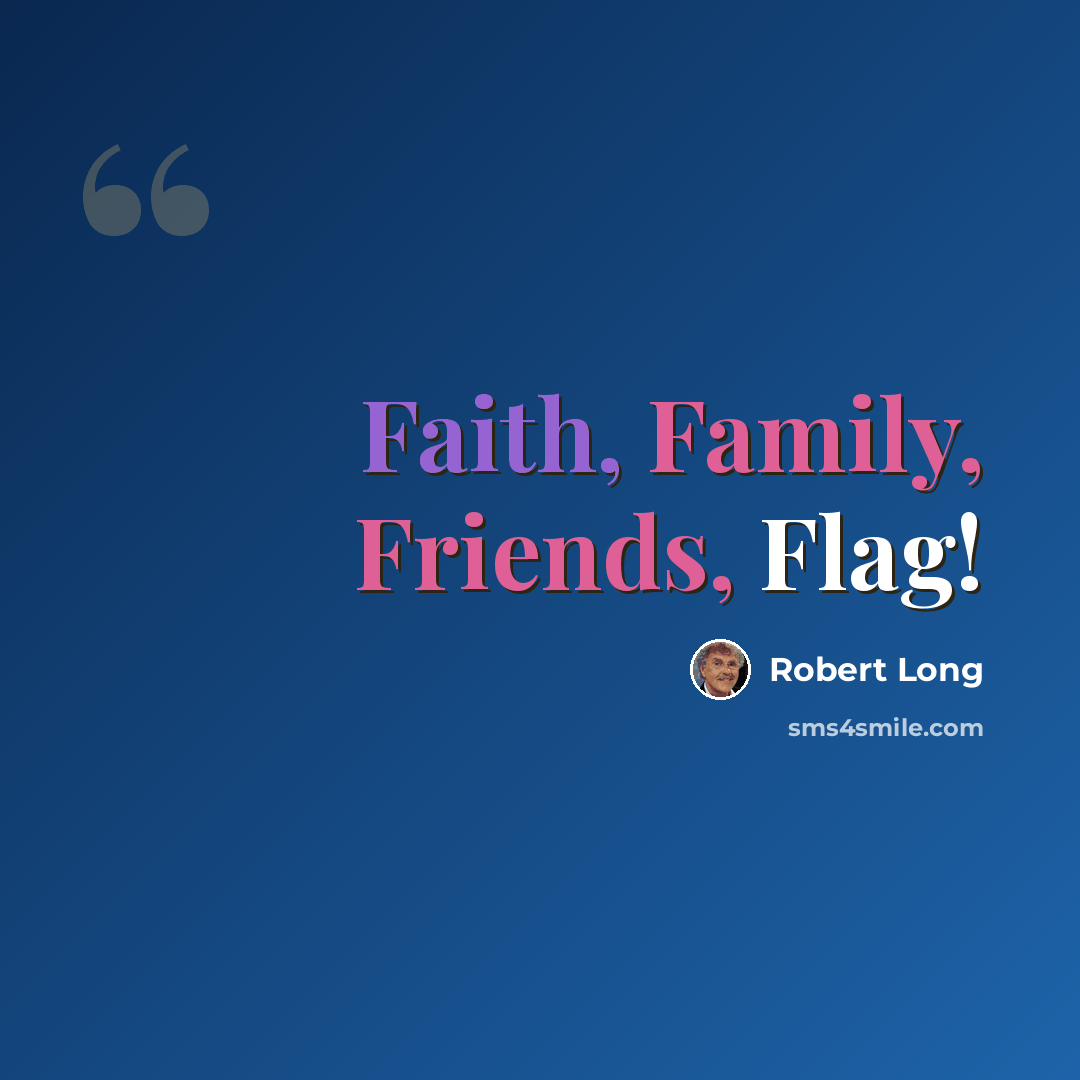 “Faith, Family, Friends, Flag!” quote by Robert Long