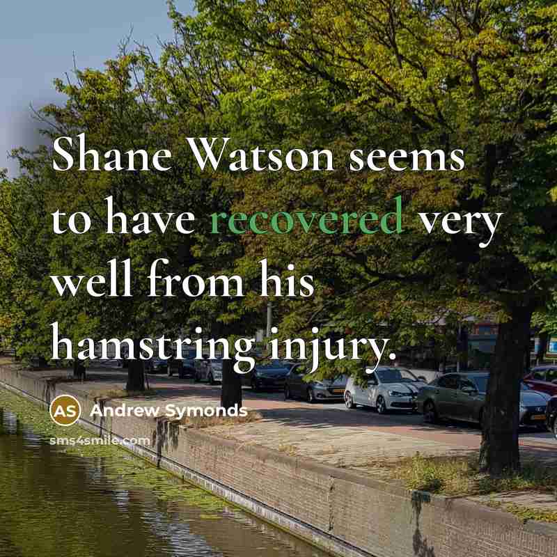 “Shane Watson seems to have recovered very well from his hamstring injury.” quote by Andrew Symonds