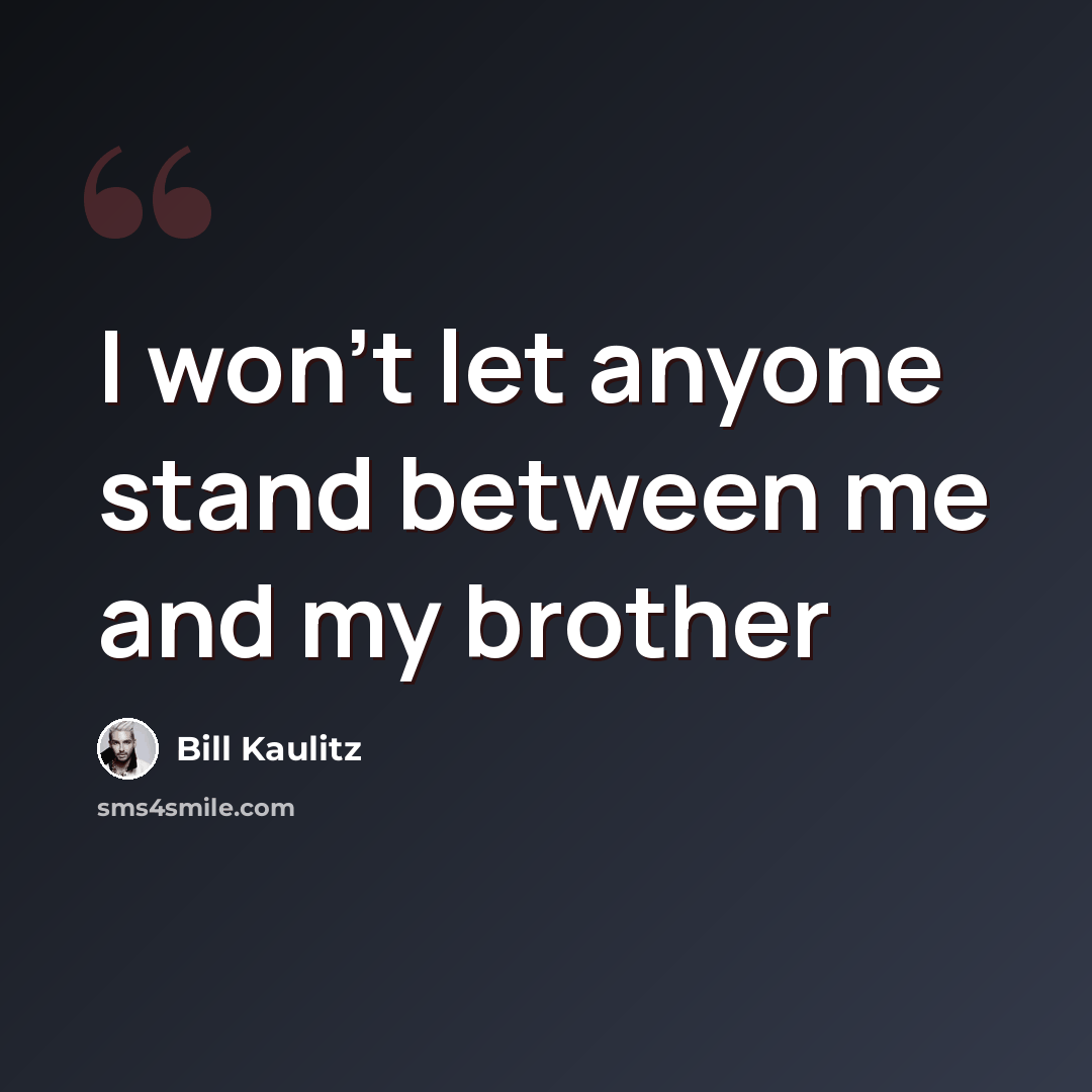 “I won't let anyone stand between me and my brother” quote by Bill Kaulitz