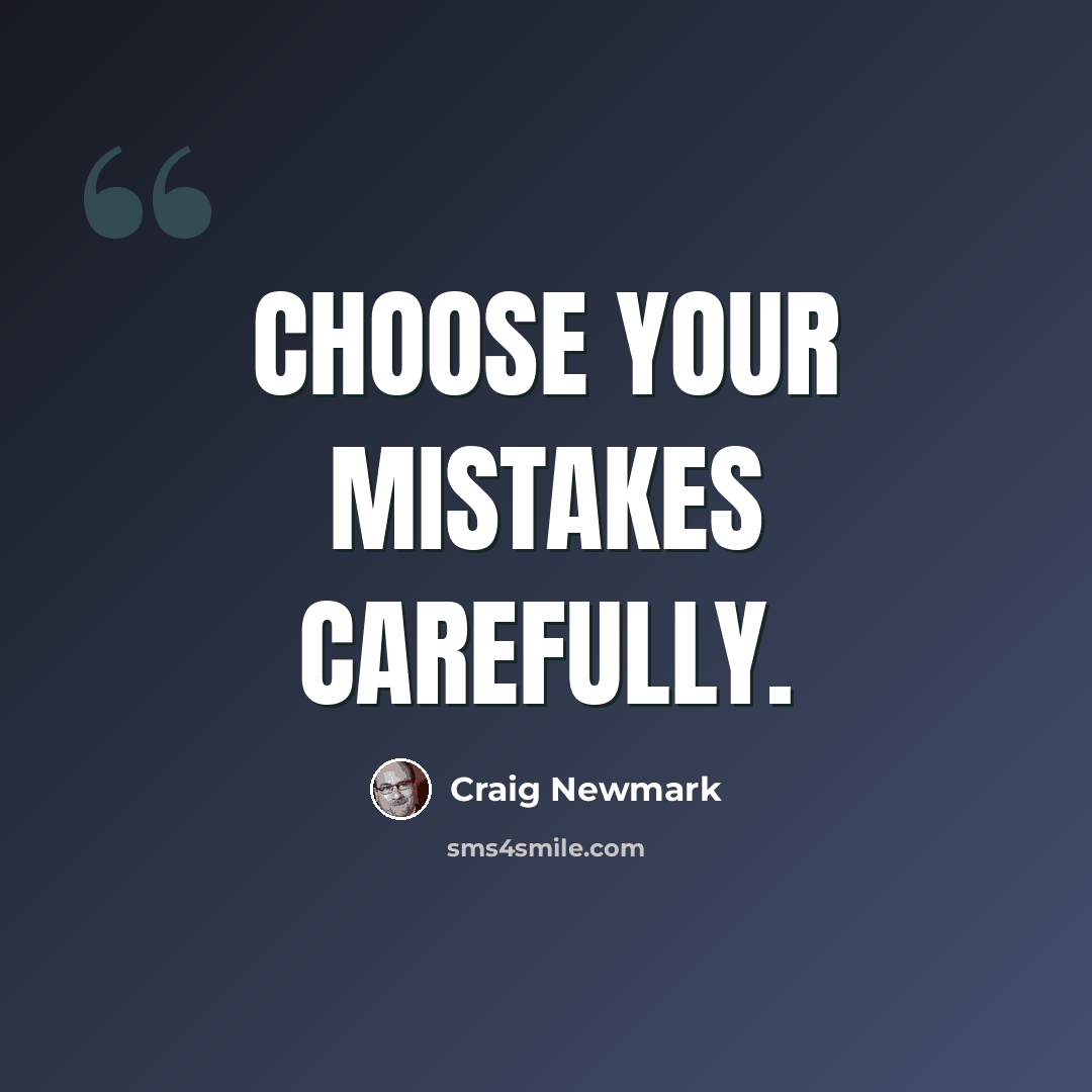 “Choose your mistakes carefully.” quote by Craig Newmark