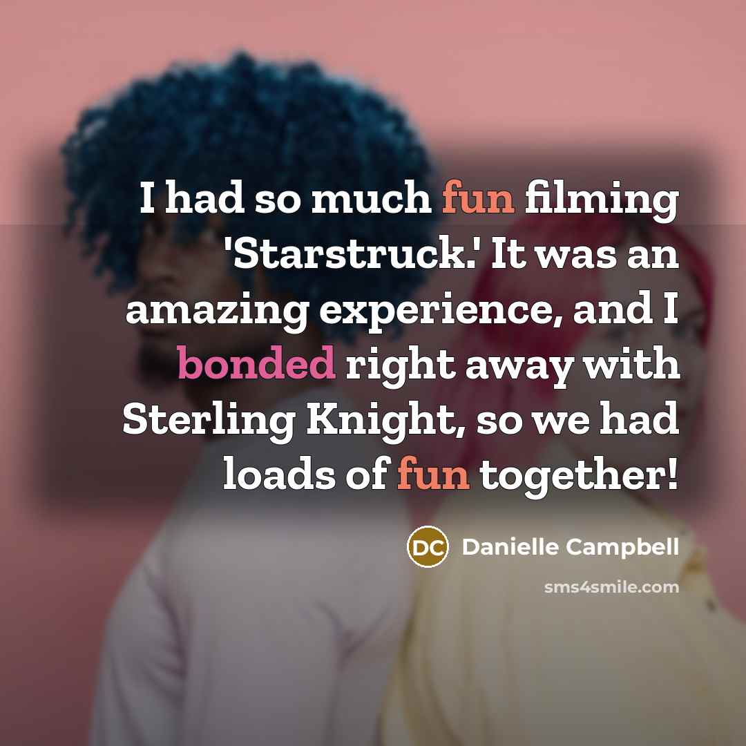 “I had so much fun filming 'Starstruck.' It was an amazing experience, and I bonded right away with Sterling Knight, so we had loads of fun together!” quote by Danielle Campbell