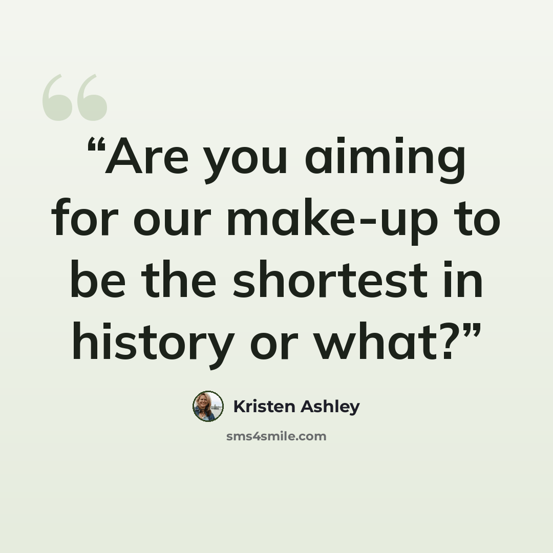 “Are you aiming for our make-up to be the shortest in history or what?” quote by Kristen Ashley