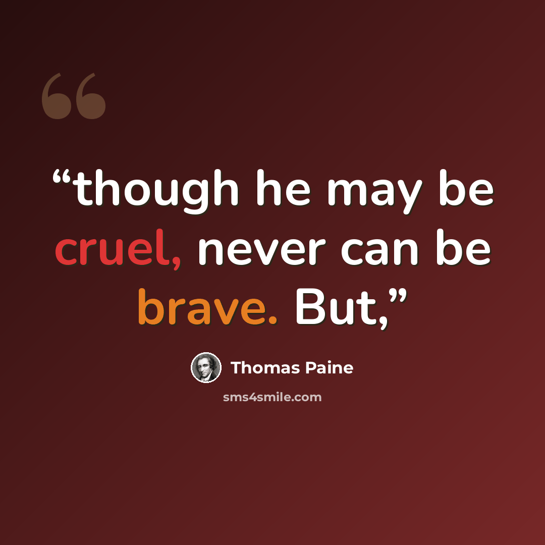 “though he may be cruel, never can be brave. But,” quote by Thomas Paine