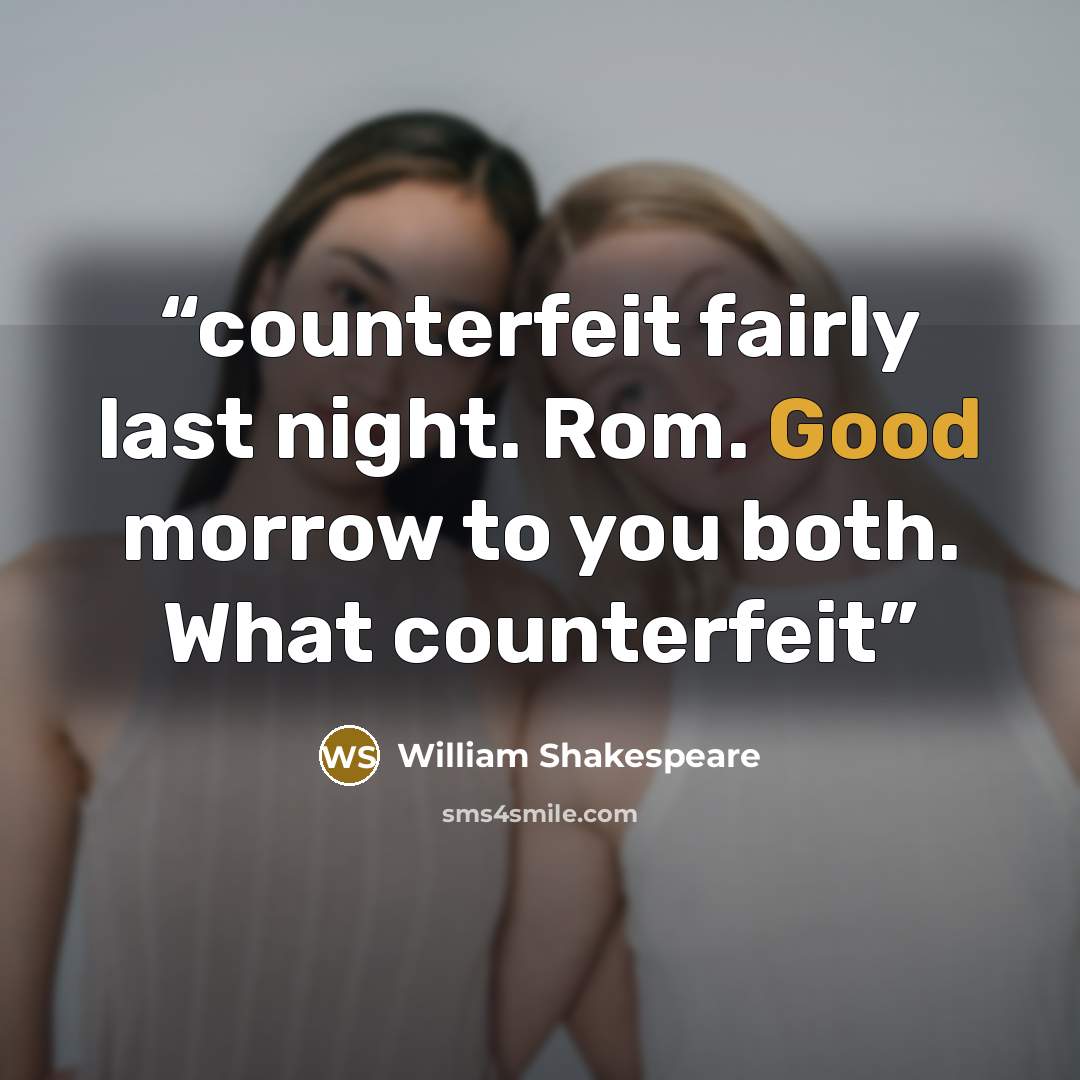 “counterfeit fairly last night. Rom. Good morrow to you both. What counterfeit” quote by William Shakespeare