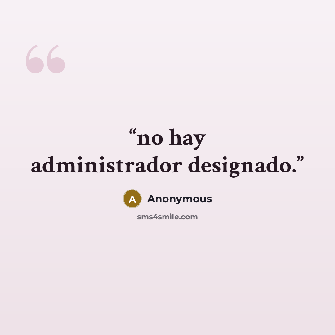 “no hay administrador designado.” quote by Anonymous