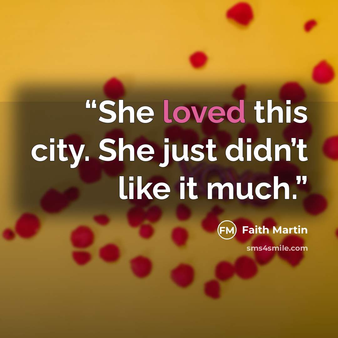 “She loved this city. She just didn’t like it much.” quote by Faith Martin